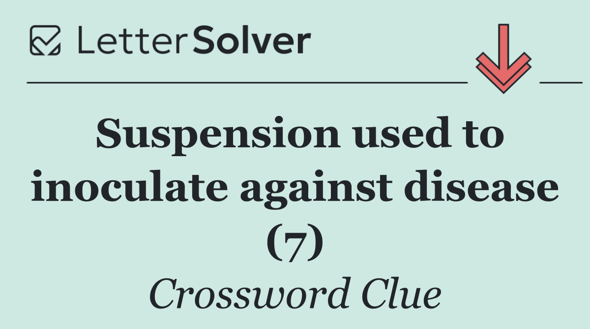 Suspension used to inoculate against disease (7)