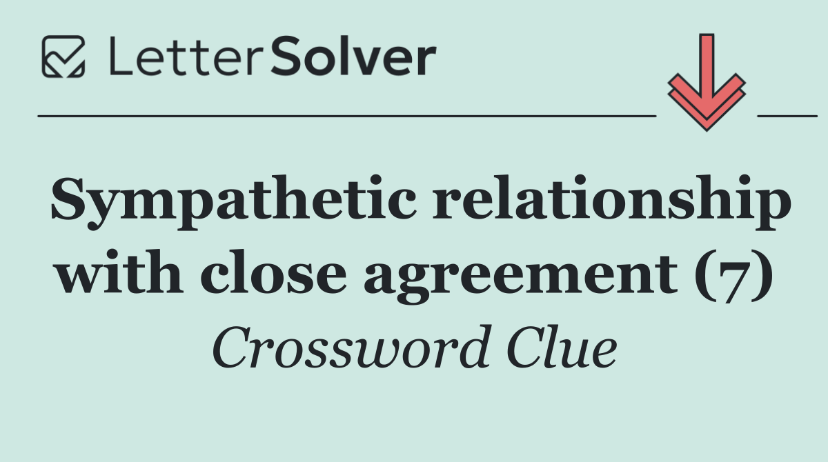 Sympathetic relationship with close agreement (7)