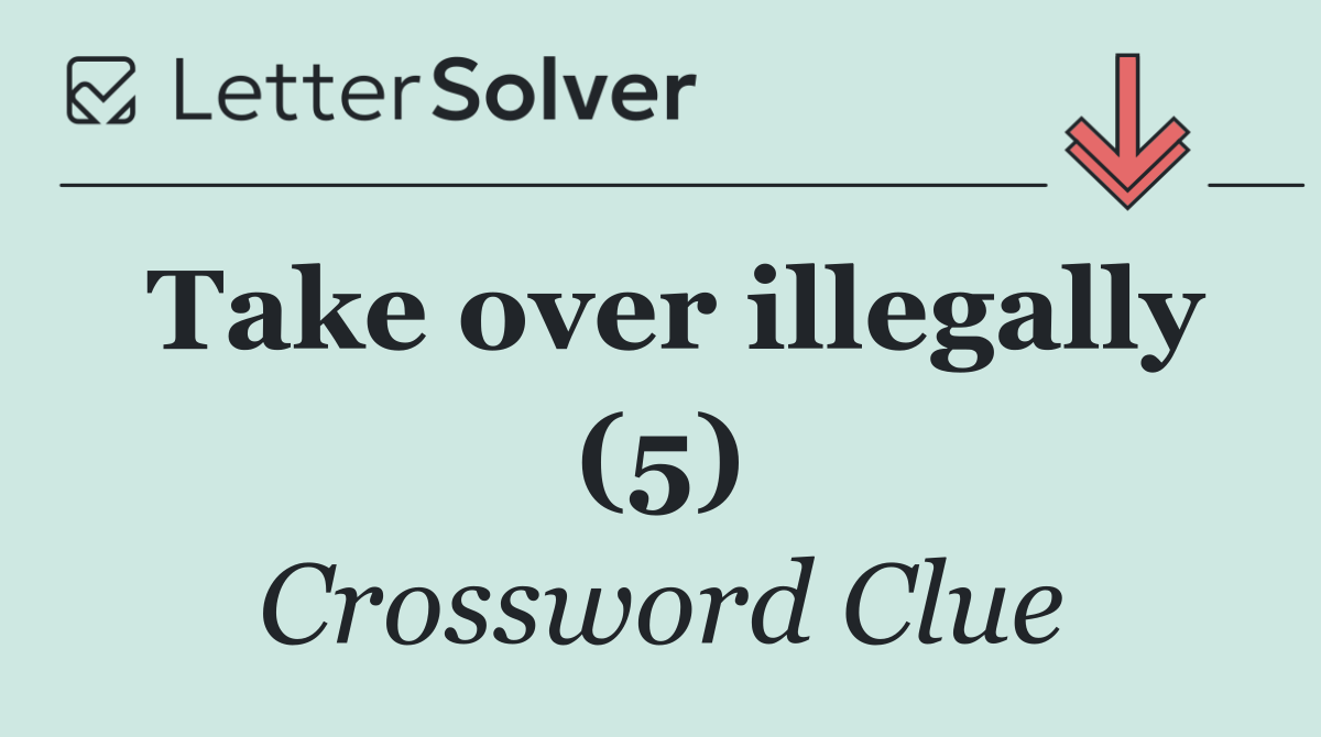 Take over illegally (5)