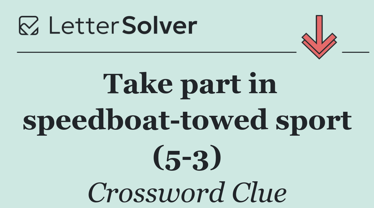 Take part in speedboat towed sport (5 3)