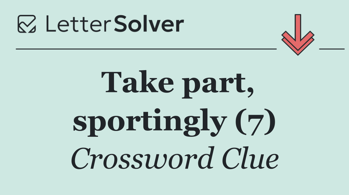 Take part, sportingly (7)