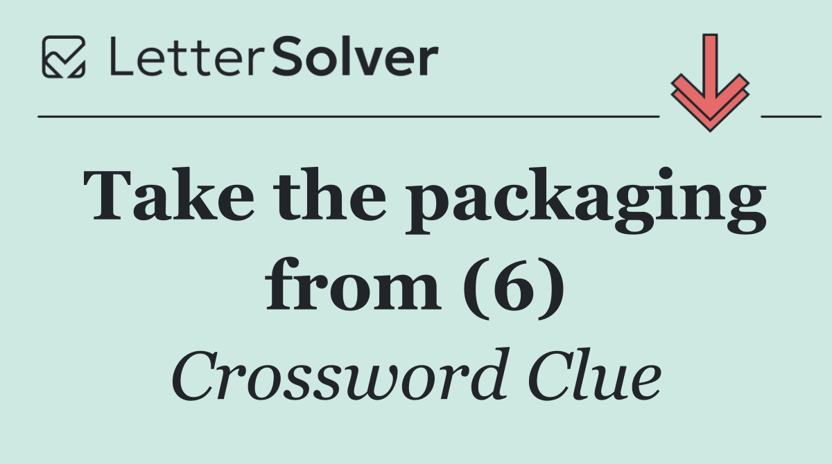 Take the packaging from (6)