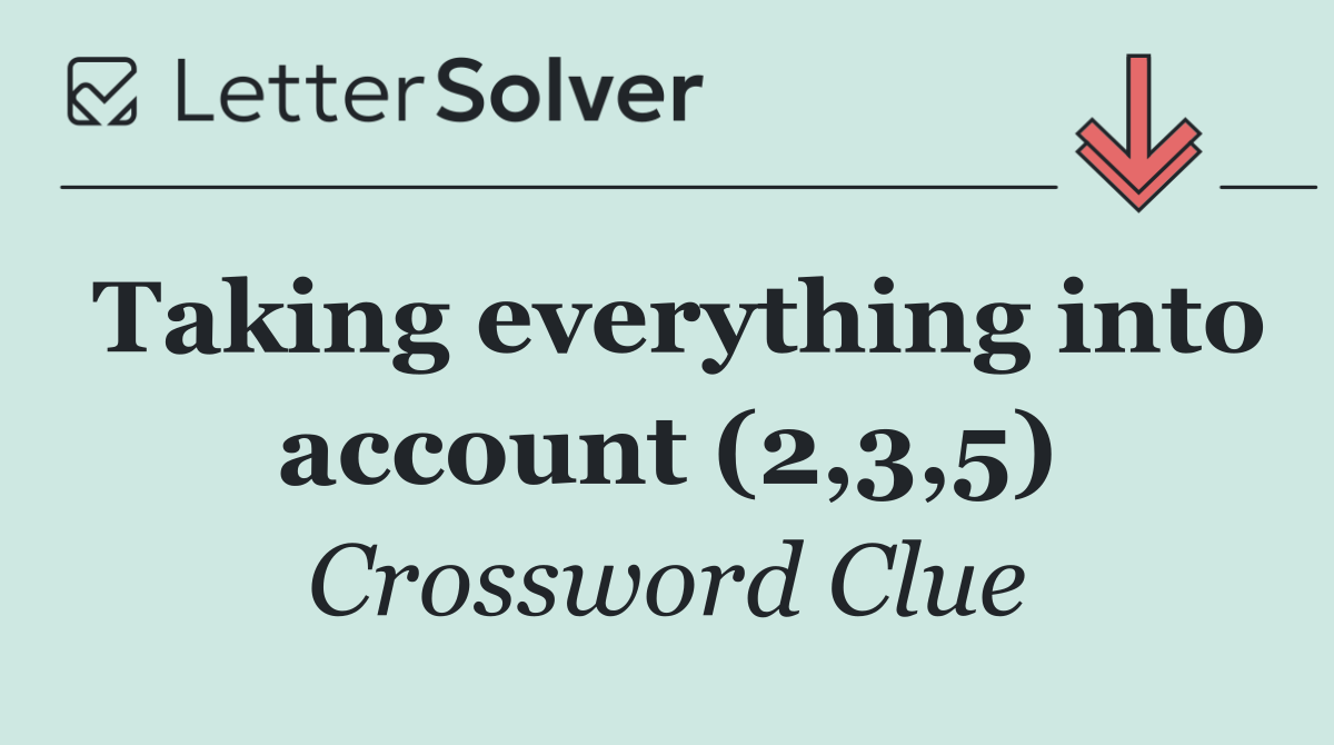 Taking everything into account (2,3,5)