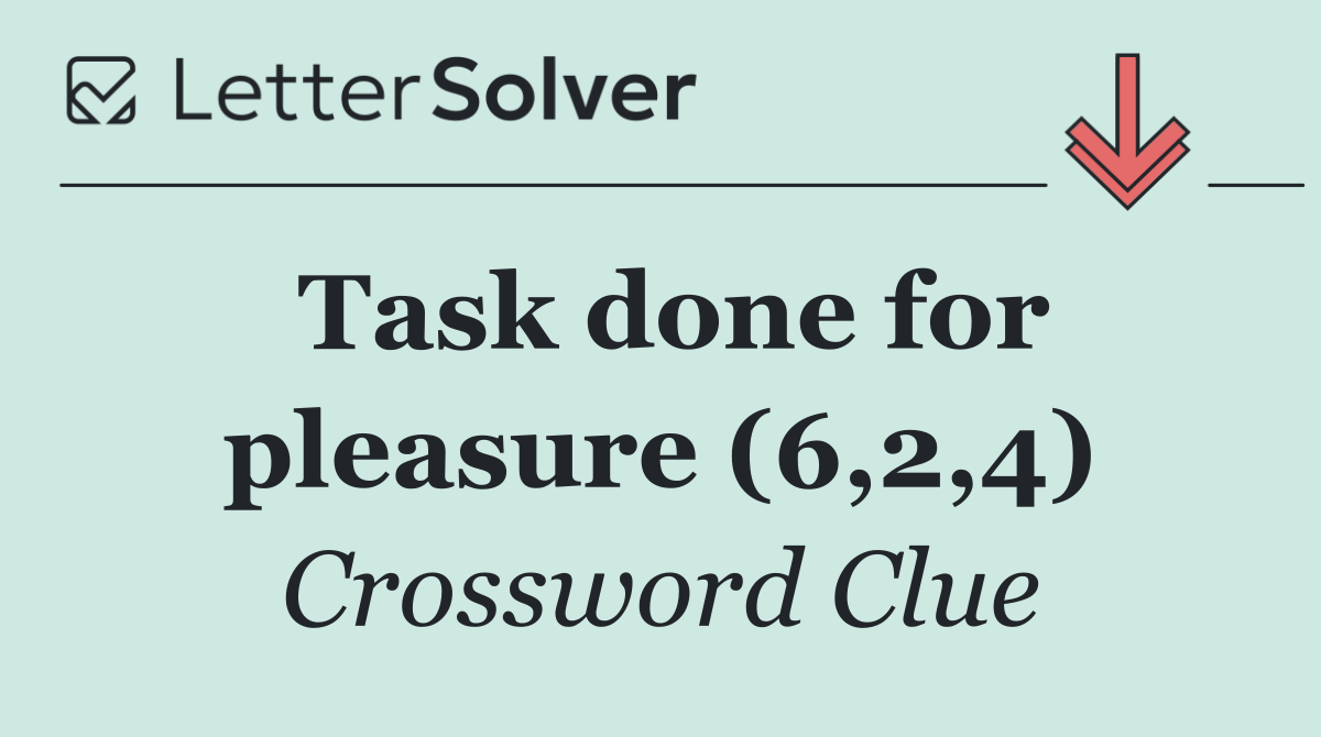 Task done for pleasure (6,2,4)