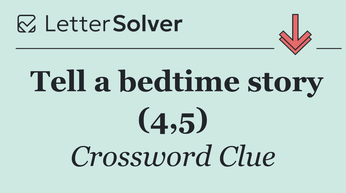 Tell a bedtime story (4,5)