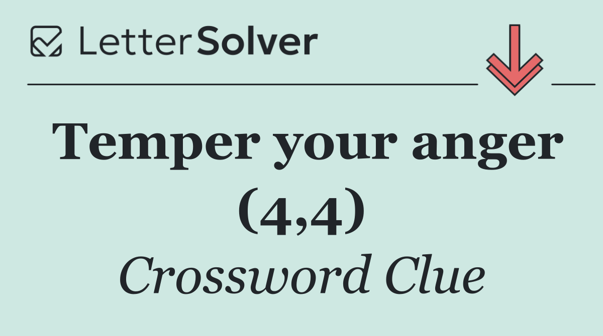 Temper your anger (4,4)