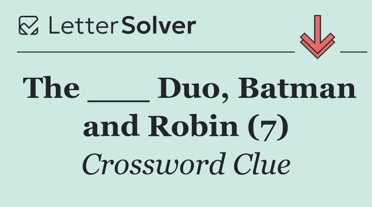 The ___ Duo, Batman and Robin (7)