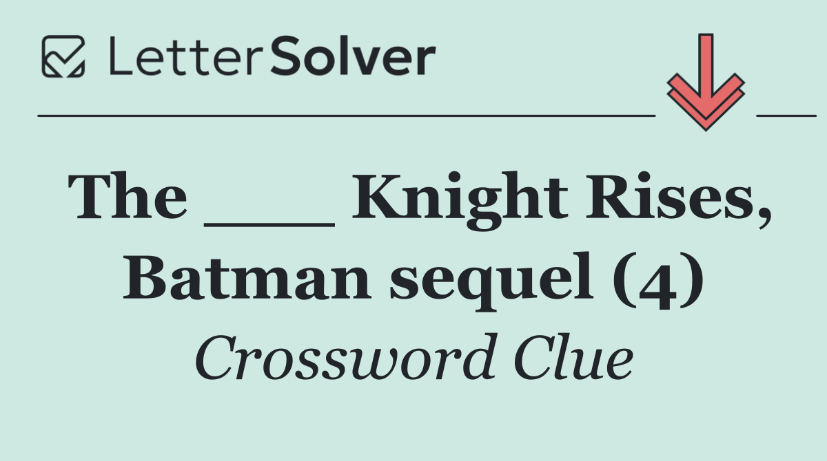 The ___ Knight Rises, Batman sequel (4)