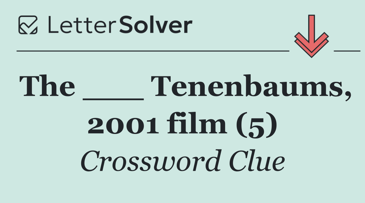 The ___ Tenenbaums, 2001 film (5)