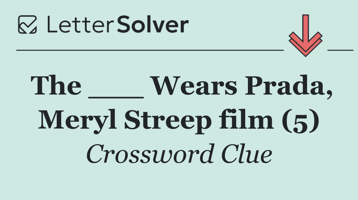 The ___ Wears Prada, Meryl Streep film (5)