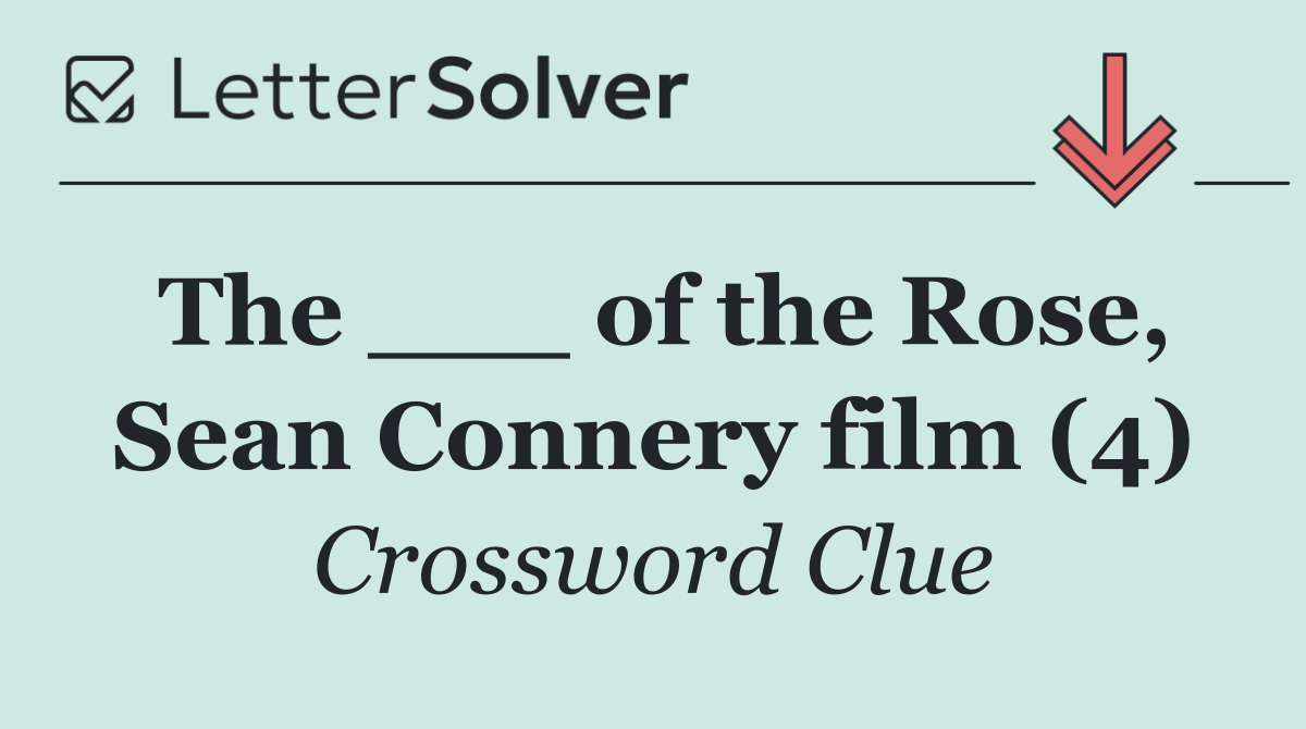 The ___ of the Rose, Sean Connery film (4)