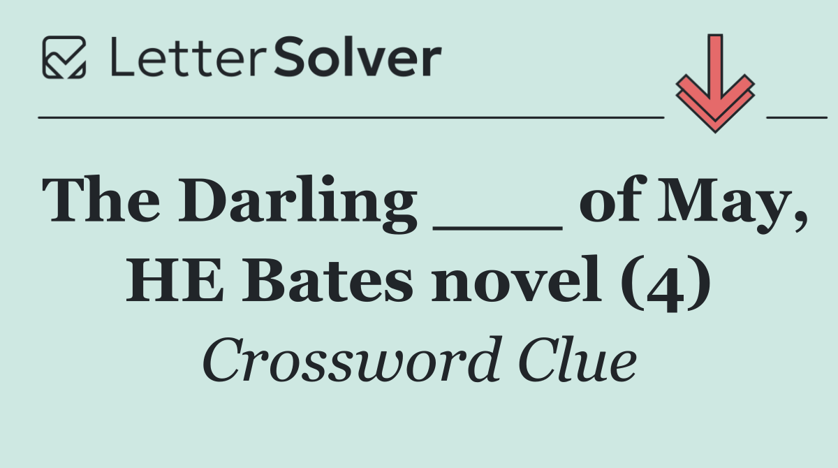 The Darling ___ of May, HE Bates novel (4)