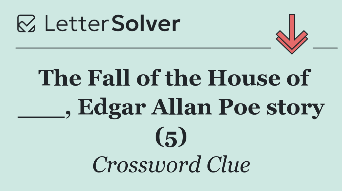 The Fall of the House of ___, Edgar Allan Poe story (5)