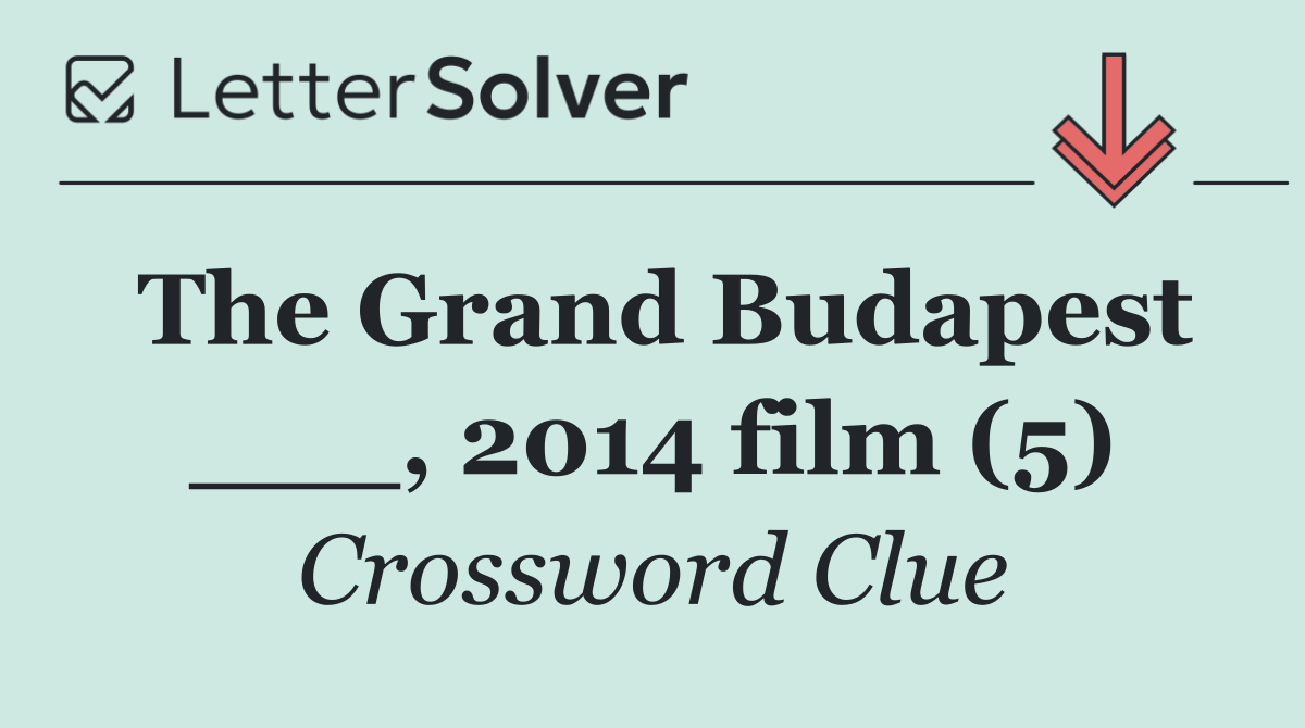 The Grand Budapest ___, 2014 film (5)