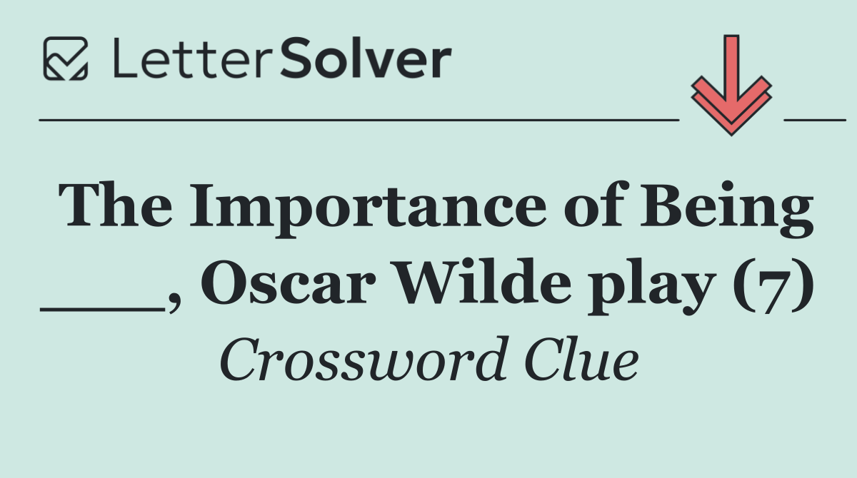 The Importance of Being ___, Oscar Wilde play (7)