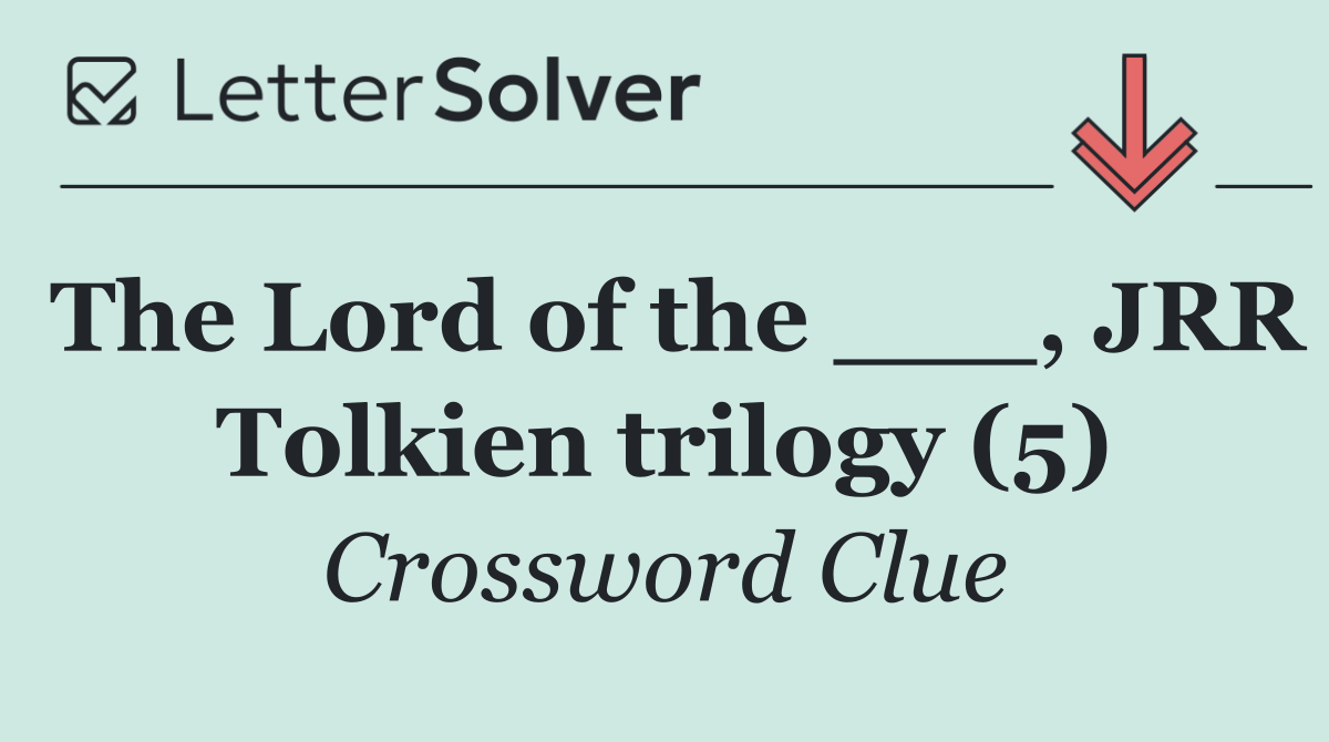 The Lord of the ___, JRR Tolkien trilogy (5)