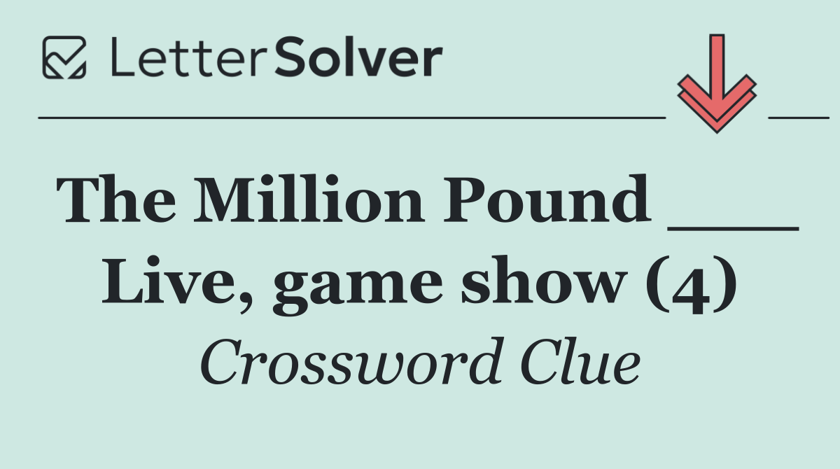The Million Pound ___ Live, game show (4)