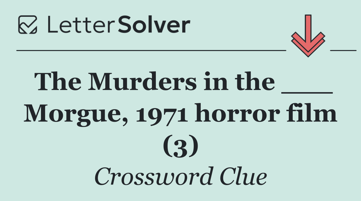 The Murders in the ___ Morgue, 1971 horror film (3)
