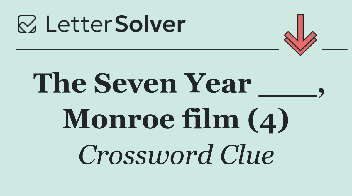 The Seven Year ___, Monroe film (4)