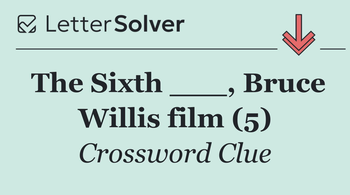 The Sixth ___, Bruce Willis film (5)