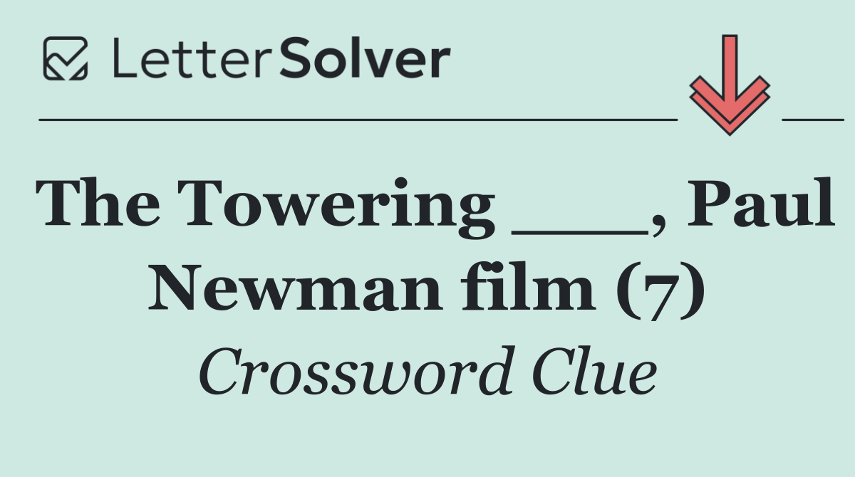The Towering ___, Paul Newman film (7)
