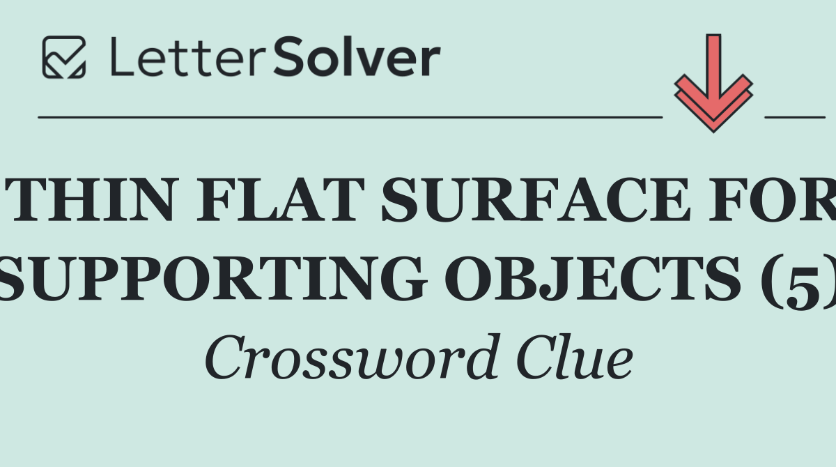 THIN FLAT SURFACE FOR SUPPORTING OBJECTS (5)