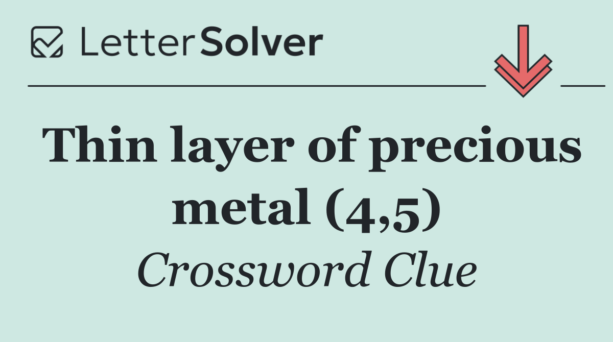 Thin layer of precious metal (4,5)