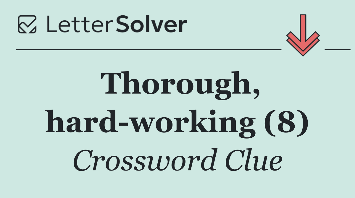 Thorough, hard working (8)