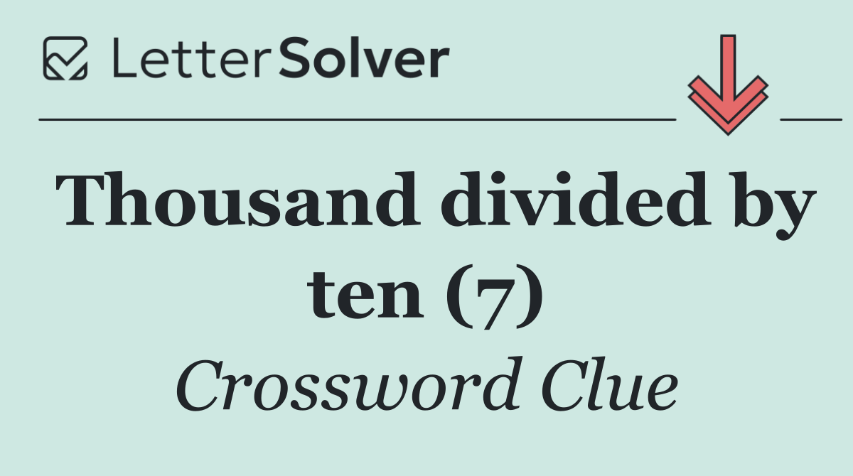 Thousand divided by ten (7)