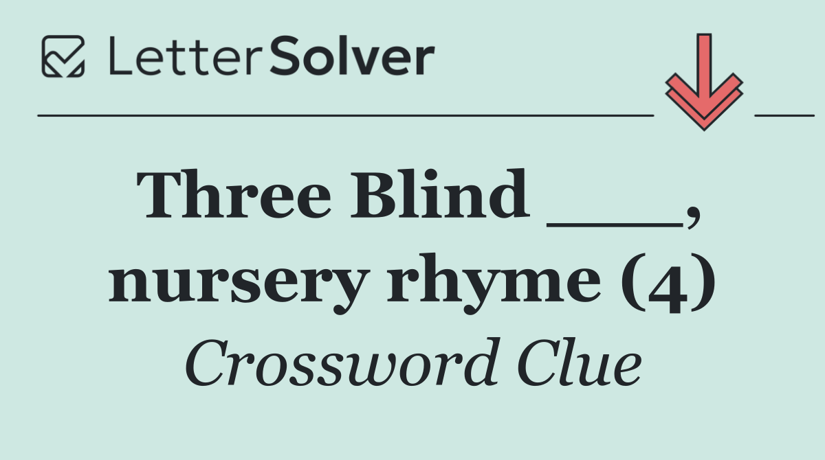 Three Blind ___, nursery rhyme (4)