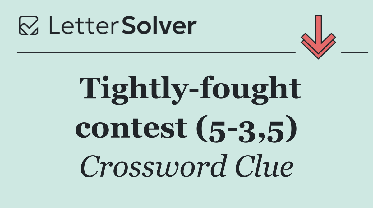Tightly fought contest (5 3,5)