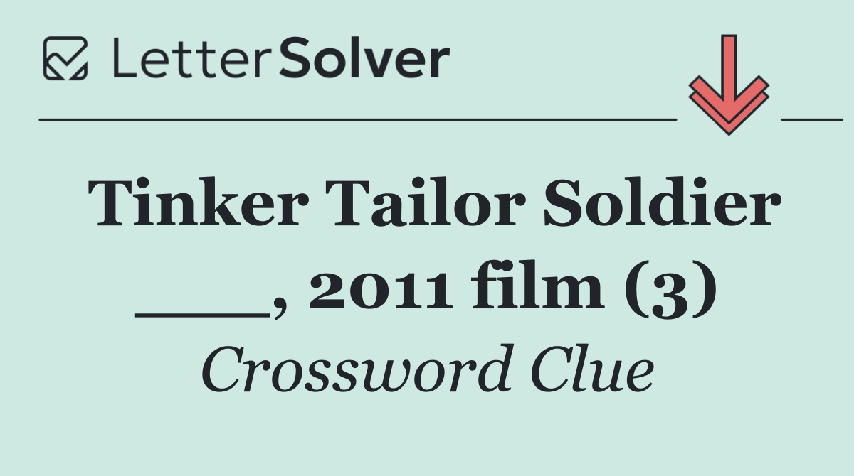 Tinker Tailor Soldier ___, 2011 film (3)