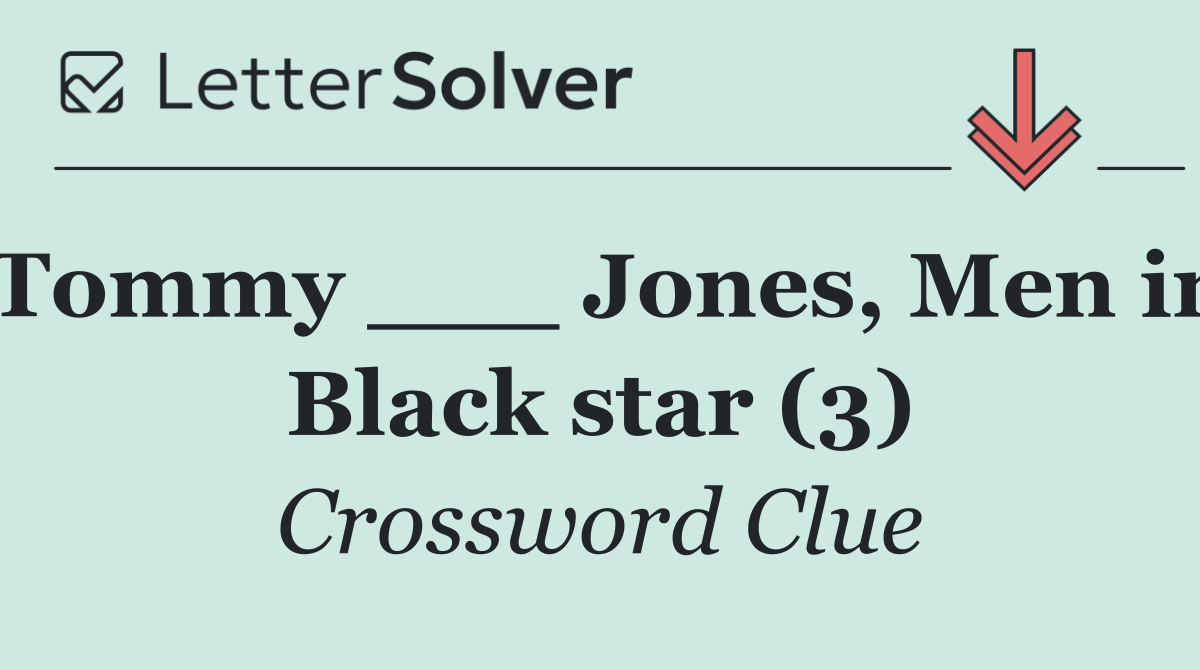 Tommy ___ Jones, Men in Black star (3)