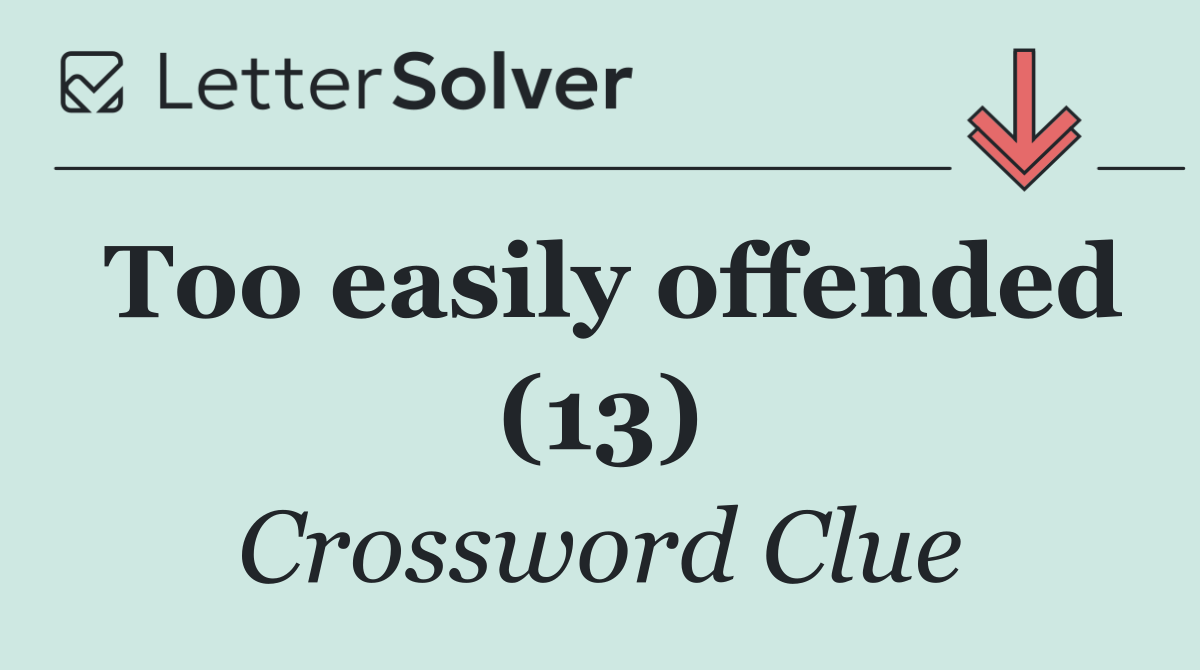 Too easily offended (13)
