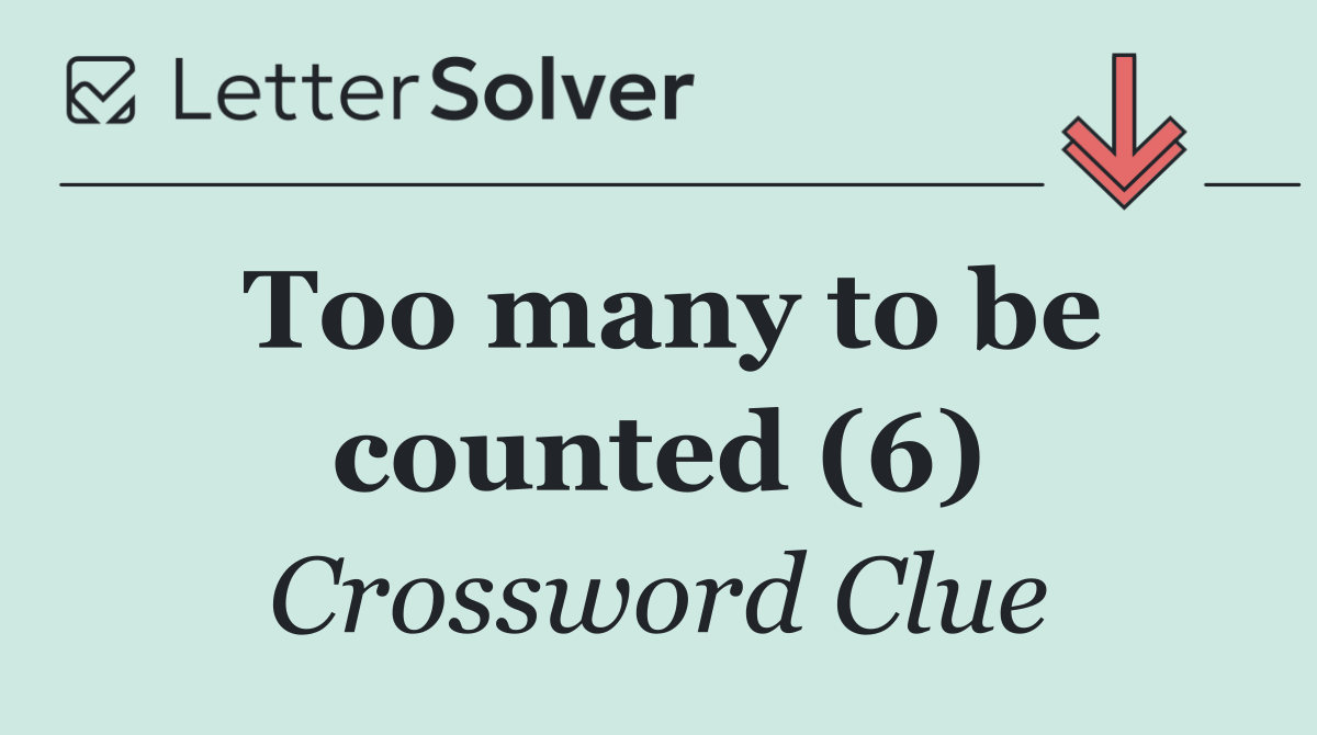 Too many to be counted (6)
