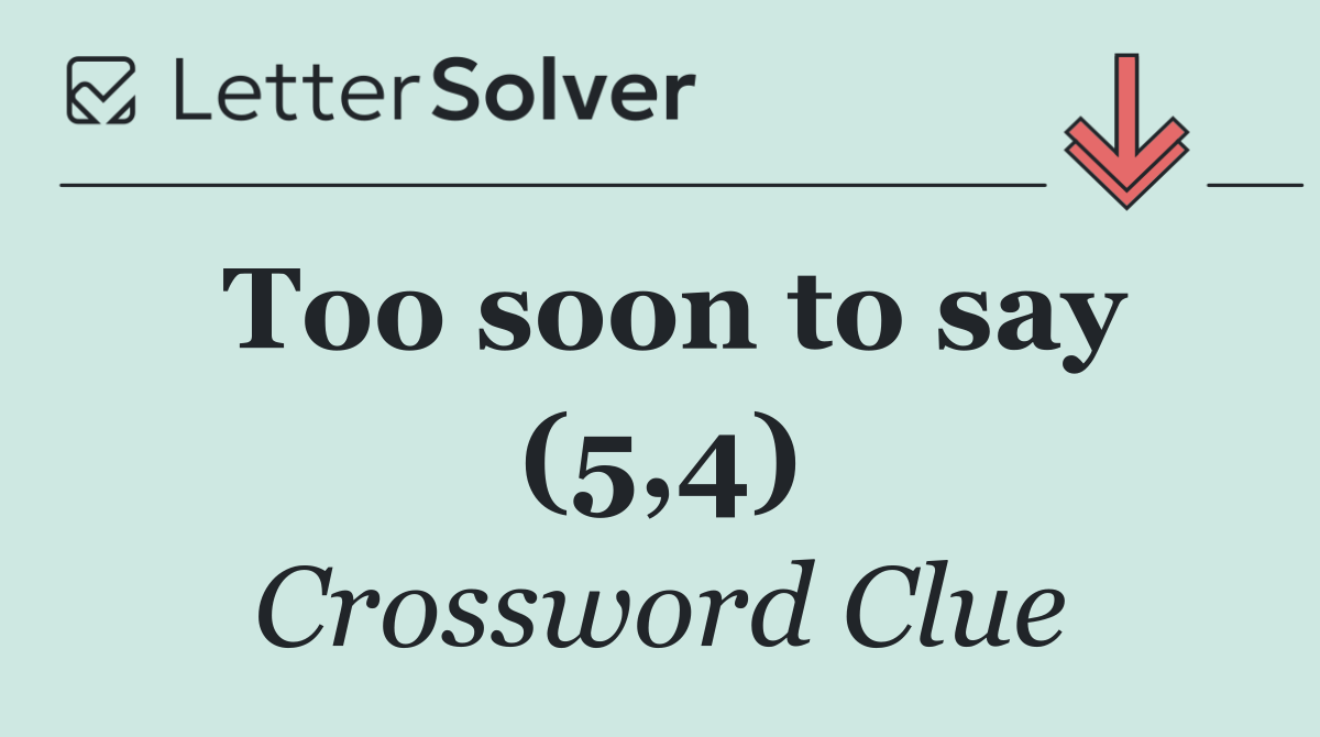 Too soon to say (5,4)