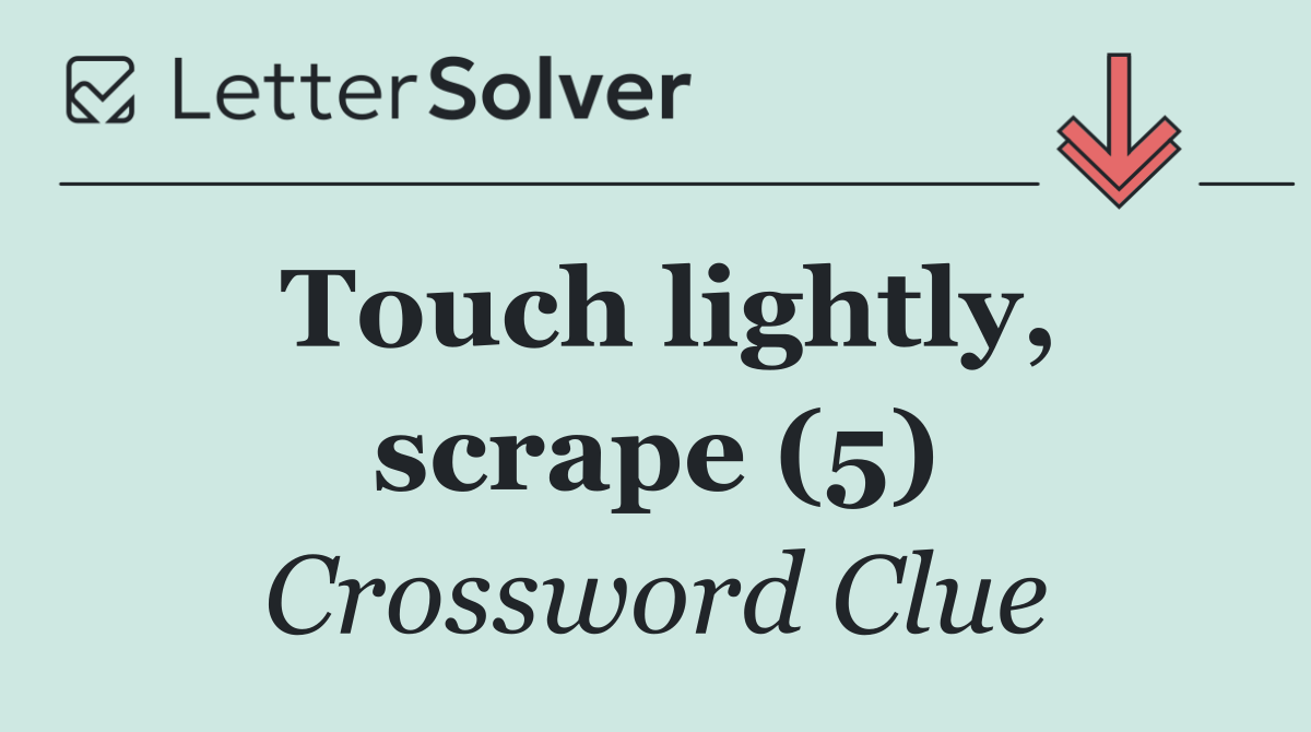 Touch lightly, scrape (5)