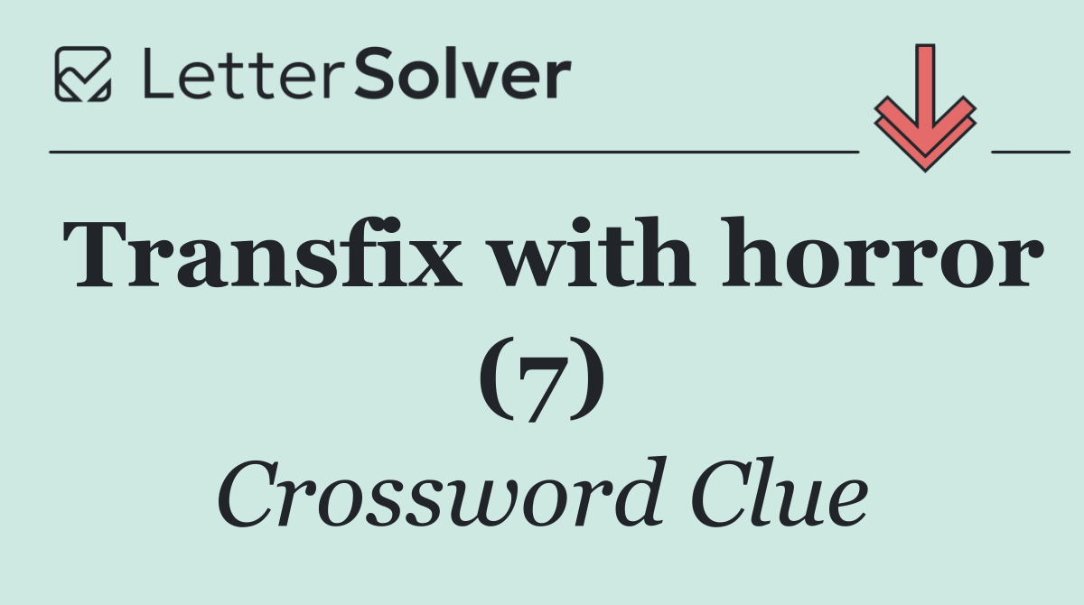 Transfix with horror (7)
