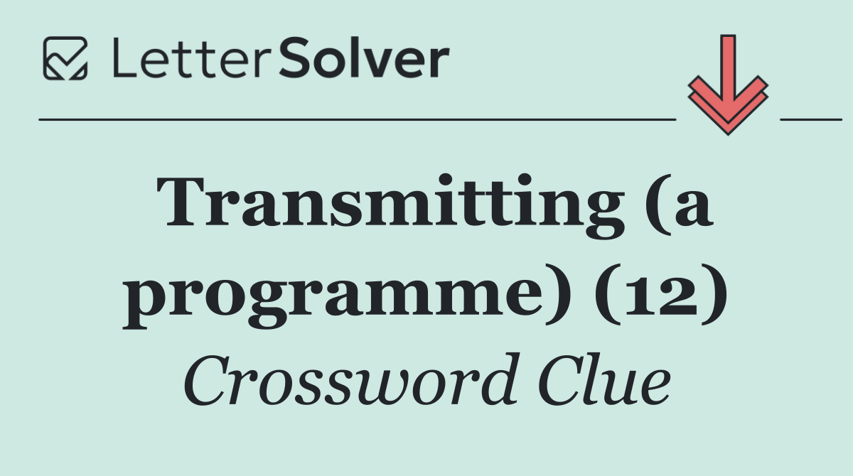 Transmitting (a programme) (12)