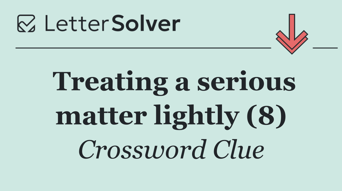 Treating a serious matter lightly (8)