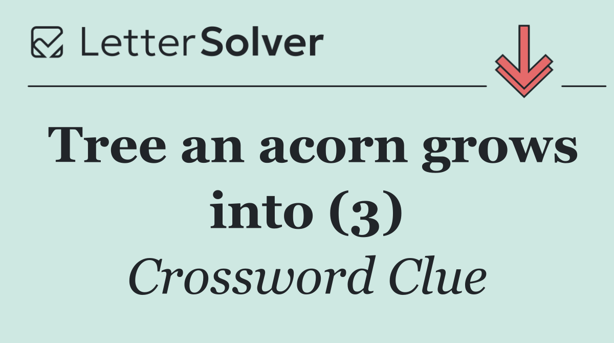 Tree an acorn grows into (3)