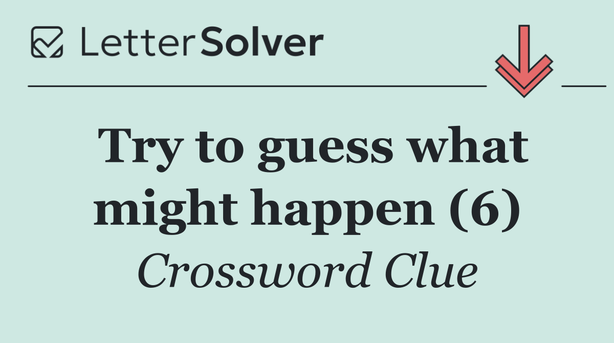 Try to guess what might happen (6)