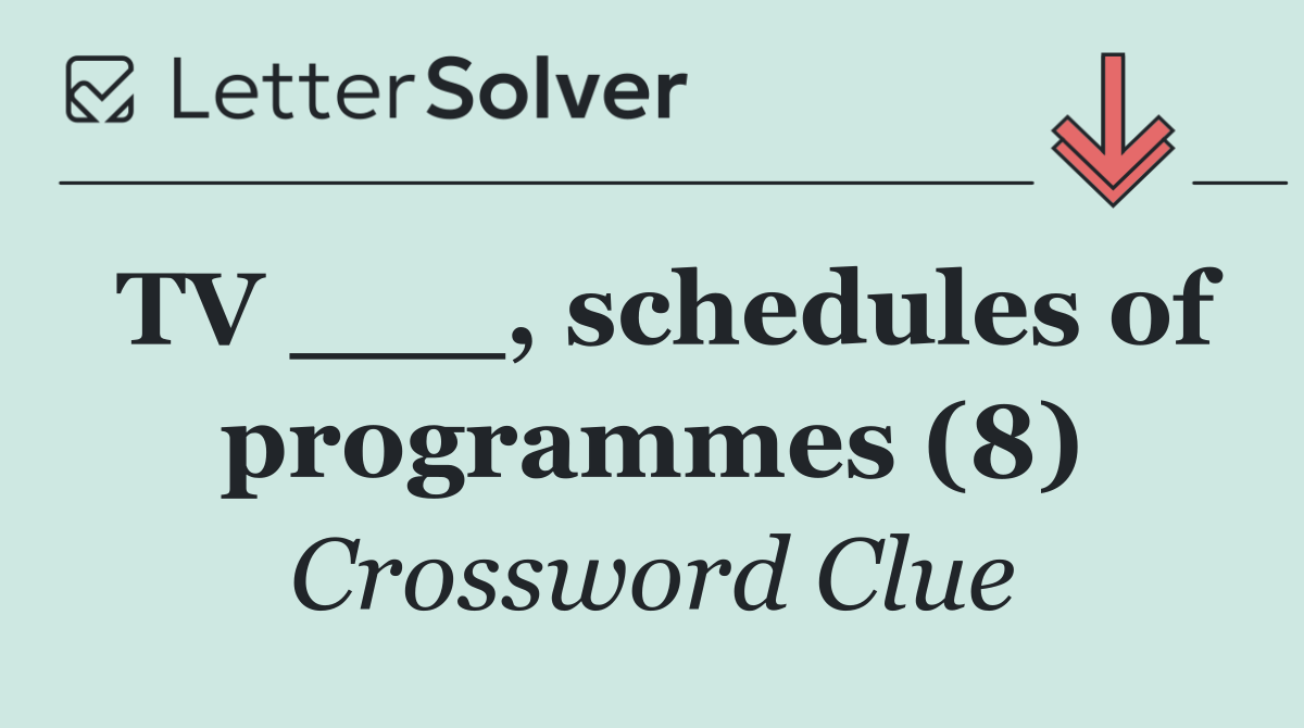 TV ___, schedules of programmes (8)