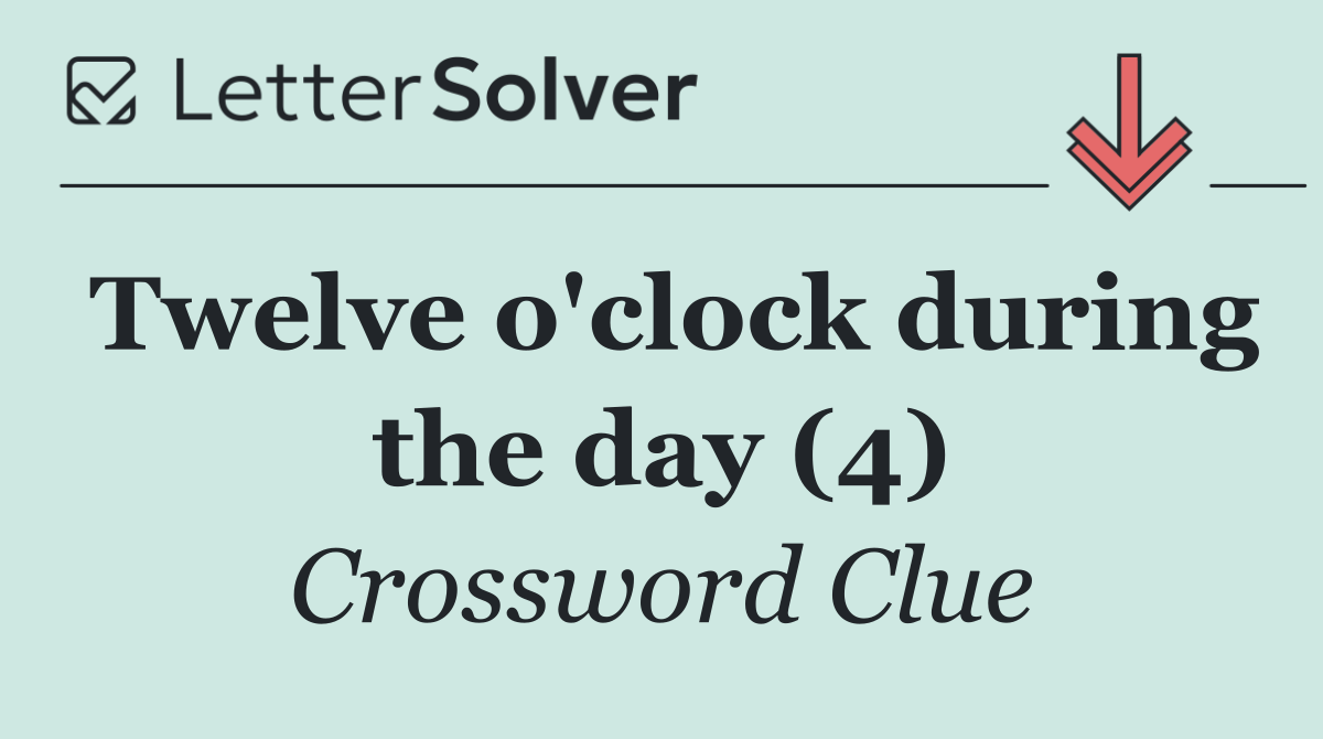 Twelve o'clock during the day (4)