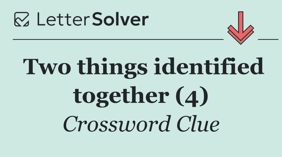 Two things identified together (4)