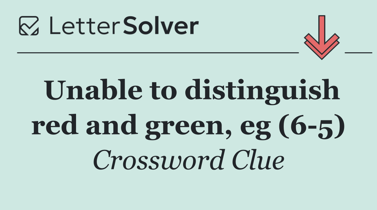 Unable to distinguish red and green, eg (6 5)