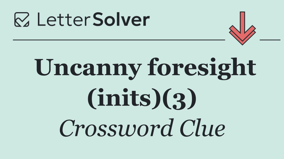 Uncanny foresight (inits)(3)