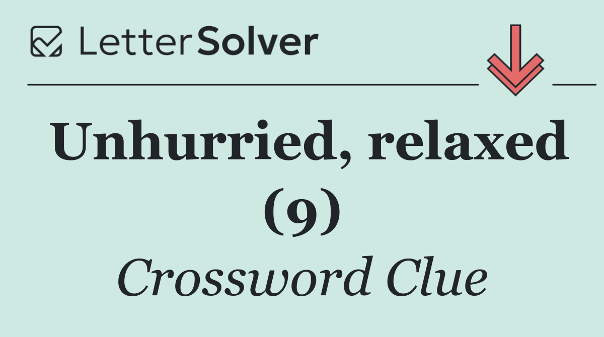 Unhurried, relaxed (9)