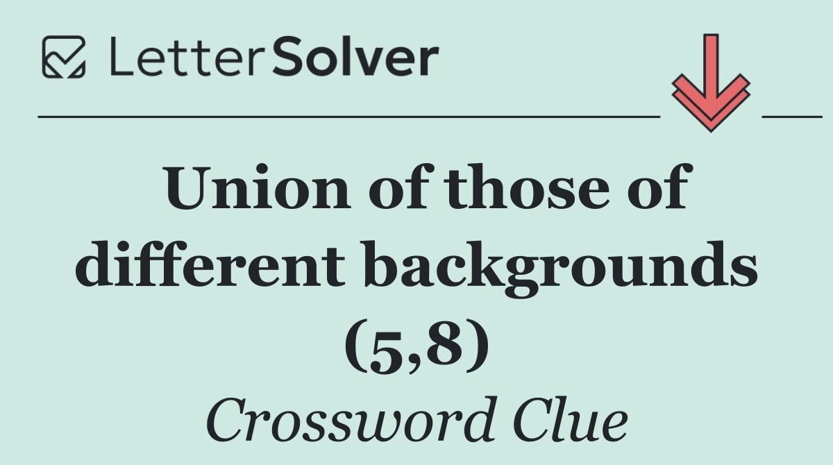 Union of those of different backgrounds (5,8)