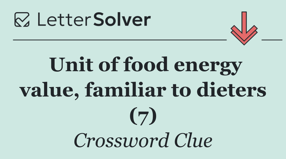Unit of food energy value, familiar to dieters (7)
